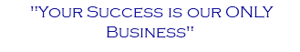 &nbsp;"Your Success is our ONLY Business"